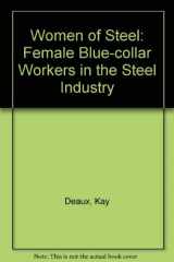 9780030620089-0030620082-Women of steel: Female blue-collar workers in the basic steel industry