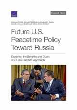 9781977410016-1977410014-Future U.S. Peacetime Policy Toward Russia: Exploring the Benefits and Costs of a Less-Hardline Approach (Research Report)