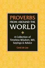 9781578268177-1578268176-Proverbs from Around the World: A Collection of Timeless Wisdom, Wit, Sayings & Advice