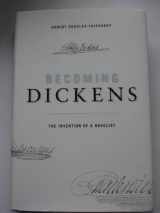 9780674050037-0674050037-Becoming Dickens: The Invention of a Novelist