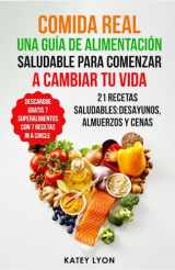 9781091400849-1091400849-Comida Real: Una Guía De Alimentación Saludable Para Comenzar A Cambiar Tu Vida: 21 Recetas Saludables:Desayunos, Almuerzos y Cenas (Spanish Edition)