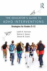 9780367622404-0367622408-The Educator’s Guide to ADHD Interventions