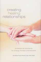 9781604150803-1604150807-Creating Healing Relationships: Professional Standards for Energy Therapy Practitioners