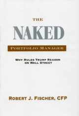 9780984089437-0984089438-The Naked Portfolio Manager: Why Rules Trump Reason on Wall Street