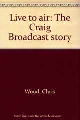9781550547740-1550547747-Live to air: The Craig Broadcast story