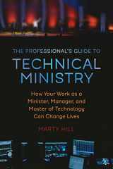 9780692899823-0692899820-The Professional's Guide to Technical Ministry: How Your Work as a Minister, Manager, and Master of Technology Can Change Lives