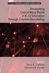9781681234083-1681234084-Envisioning Critical Race Praxis in K-12 Education Through Counter-Storytelling (Educational Leadership for Social Justice)