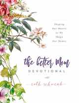 9780310095453-031009545X-The Better Mom Devotional: Shaping Our Hearts as We Shape Our Homes