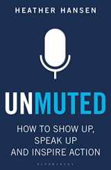 9781472993809-1472993802-Unmuted: How to Show Up, Speak Up, and Inspire Action