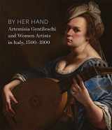 9780300256369-0300256361-By Her Hand: Artemisia Gentileschi and Women Artists in Italy, 1500-1800