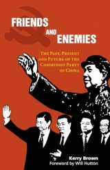 9781843317814-1843317818-Friends and Enemies: The Past, Present and Future of the Communist Party of China (China in the 21st Century)