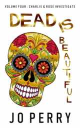9781912526437-1912526433-Dead Is Beautiful (Charlie & Rose Investigate)