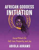 9781401962944-1401962947-African Goddess Initiation: Sacred Rituals for Self-Love, Prosperity, and Joy