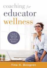 9781951075798-195107579X-Coaching for Educator Wellness: A Guide to Supporting New and Experienced Teachers (An Interactive and Comprehensive Teacher Wellness Guide for Instructional Leaders)