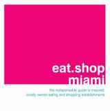 9780979955761-0979955769-Eat.shop Miami (Eat.shop Guides)