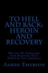 9780692661765-069266176X-To Hell and Back: Heroin and Recovery: My Life of Addiction and Recovery Told Through Past Journals