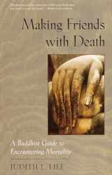 9781570623325-1570623325-Making Friends with Death: A Buddhist Guide to Encountering Mortality
