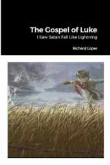 9781387638000-1387638009-The Gospel of Luke: I Saw Satan Fall Like Lightning