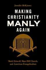 9780197655795-0197655793-Making Christianity Manly Again: Mark Driscoll, Mars Hill Church, and American Evangelicalism