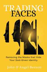 9780825447846-0825447844-Trading Faces: Removing the Masks that Hide Your God-Given Identity