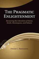 9781107622999-1107622999-The Pragmatic Enlightenment: Recovering the Liberalism of Hume, Smith, Montesquieu, and Voltaire