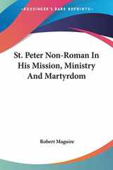 9780548299487-054829948X-St. Peter Non-Roman In His Mission, Ministry And Martyrdom