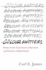 9781487526313-1487526318-Colour Matters: Essays on the Experiences, Education, and Pursuits of Black Youth