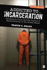 9781544308050-1544308051-Addicted to Incarceration: Corrections Policy and the Politics of Misinformation in the United States