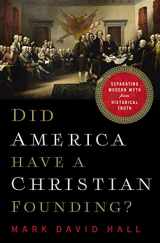 9781400211104-1400211107-Did America Have a Christian Founding?: Separating Modern Myth from Historical Truth