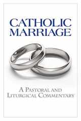 9781616715076-1616715073-Catholic Marriage: A Pastoral and Liturgical Commentary