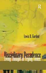 9781594512551-1594512558-Disciplinary Decadence: Living Thought in Trying Times (The Radical Imagination)