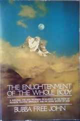 9780913922354-0913922358-Enlightenment of the Whole Body: A Rational and New Prophetic Revelation of the Truth of Religion, Esoteric Spirituality, and the Divine Destiny of Man
