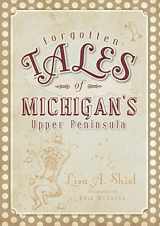 9781596299160-1596299169-Forgotten Tales of Michigan's Upper Peninsula