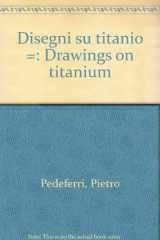 9788870055184-8870055183-Disegni su titanio =: Drawings on titanium (Italian Edition)