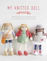 9781446306352-1446306356-My Knitted Doll: Knitting patterns for 12 adorable dolls and over 50 garments and accessories