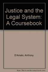 9780870844478-0870844474-Justice and the Legal System: A Coursebook