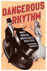 9780199973842-0199973849-Dangerous Rhythm: Why Movie Musicals Matter