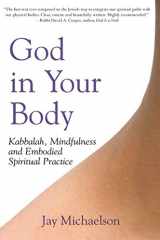 9781580233040-158023304X-God in Your Body: Kabbalah, Mindfulness and Embodied Spiritual Practice