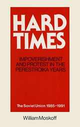 9781563242137-1563242133-Hard Times: Impoverishment and Protest in the Perestroika Years - Soviet Union, 1985-91: A Guide for Fellow Adventurers (Soviet Union 1985-1991)