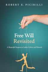 9781532618468-1532618468-Free Will Revisited: A Respectful Response to Luther, Calvin, and Edwards
