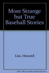 9780394923901-0394923901-More Strange but True Baseball Stories