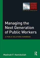 9780765637390-0765637391-Managing the Next Generation of Public Workers (The Public Solutions Handbook Series)