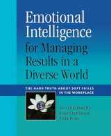 9780891063940-0891063943-Emotional Intelligence for Managing Results in a Diverse World: The Hard Truth About Soft Skills in the Workplace