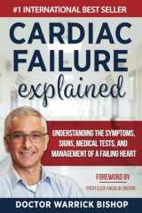 9780645268102-0645268100-Cardiac Failure Explained: Understanding the Symptoms, Signs, Medical Tests, and Management of a Failing Heart
