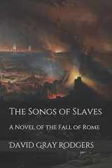 9781481908887-148190888X-The Songs of Slaves: A Novel of the Fall of Rome