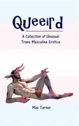 9781739402822-1739402820-Queeird: A Collection of Unusual Trans Masculine Erotica