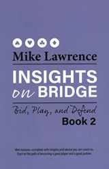 9781944201333-1944201335-Insights on Bridge: Bid, Play, and Defend (Book 2) (Insights on Bridge, Book 2)