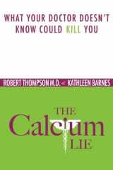 9780981581859-0981581854-The Calcium Lie: What Your Doctor Doesn't Know Could Kill You