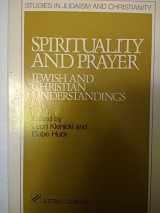 9780809125388-0809125382-Spirituality and Prayer: Jewish and Christian Understandings (STUDIES IN JUDAISM AND CHRISTIANITY)