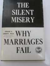 9780398032371-0398032378-The silent misery;: Why marriages fail, (American lecture series, publication no. 958. A publication in the Bannerstone division of American lectures in social and rehabilitation psychology)